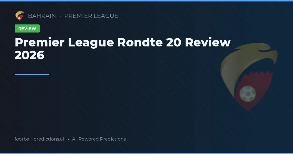 Premier League Rondte 20 Review 2026