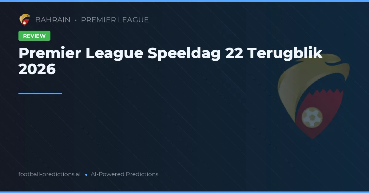 Premier League Speeldag 22 Terugblik 2026