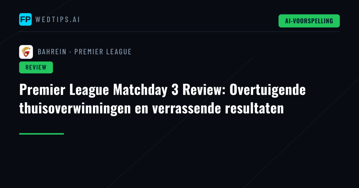 Premier League Matchday 3 Review: Overtuigende thuisoverwinningen en verrassende resultaten