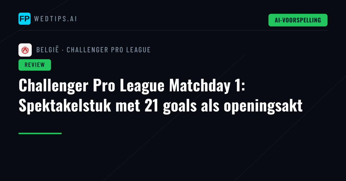 Challenger Pro League Matchday 1: Spektakelstuk met 21 goals als openingsakt
