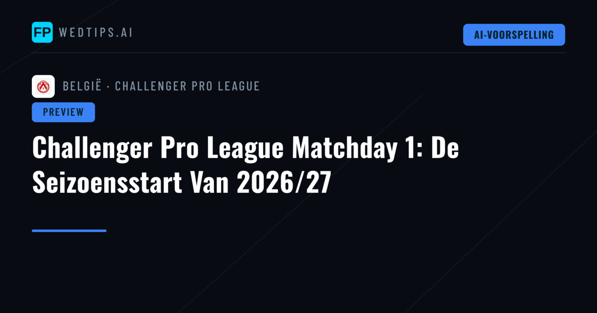 Challenger Pro League Matchday 1: De Seizoensstart Van 2026/27