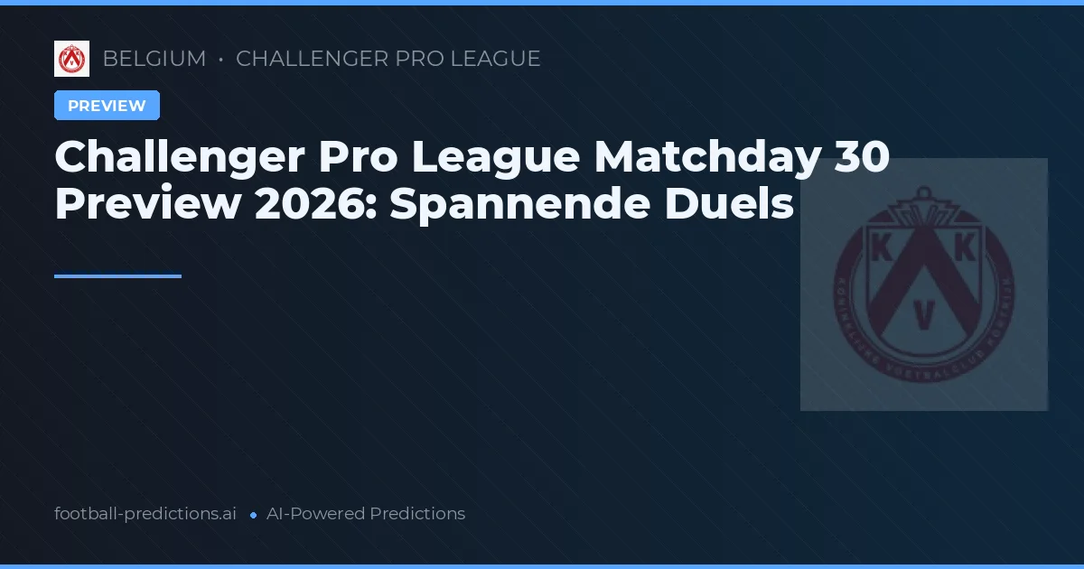 Challenger Pro League Matchday 30 Preview 2026: Spannende Duels