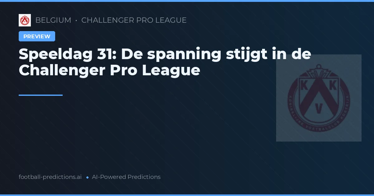 Speeldag 31: De spanning stijgt in de Challenger Pro League