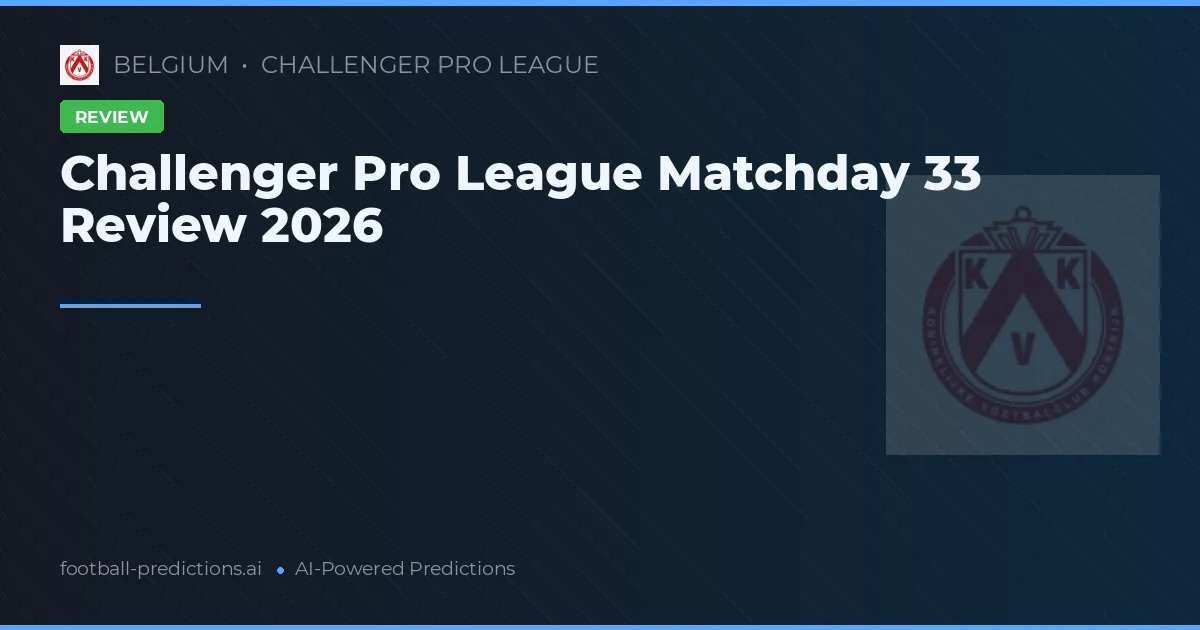 Challenger Pro League Matchday 33 Review 2026