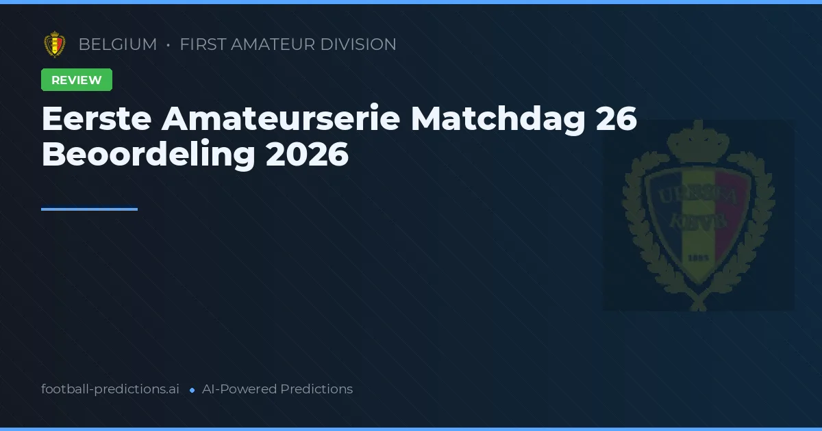 Eerste Amateurserie Matchdag 26 Beoordeling 2026