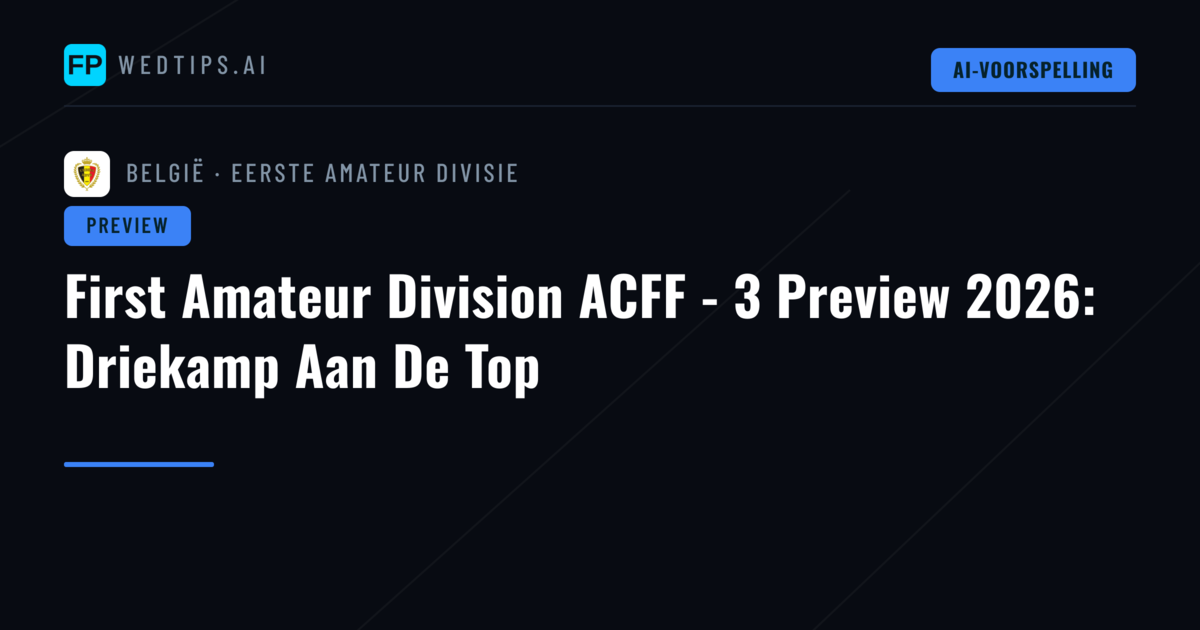 First Amateur Division ACFF - 3 Preview 2026: Driekamp Aan De Top