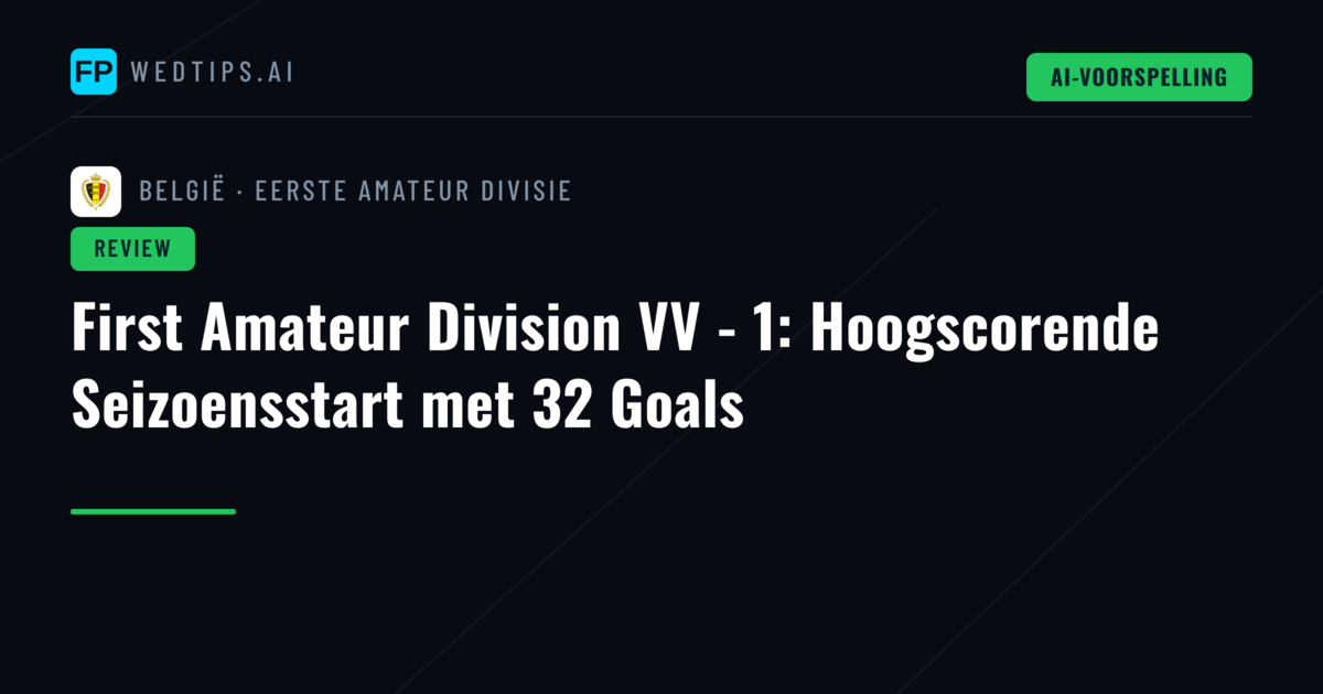 First Amateur Division VV - 1: Hoogscorende Seizoensstart met 32 Goals