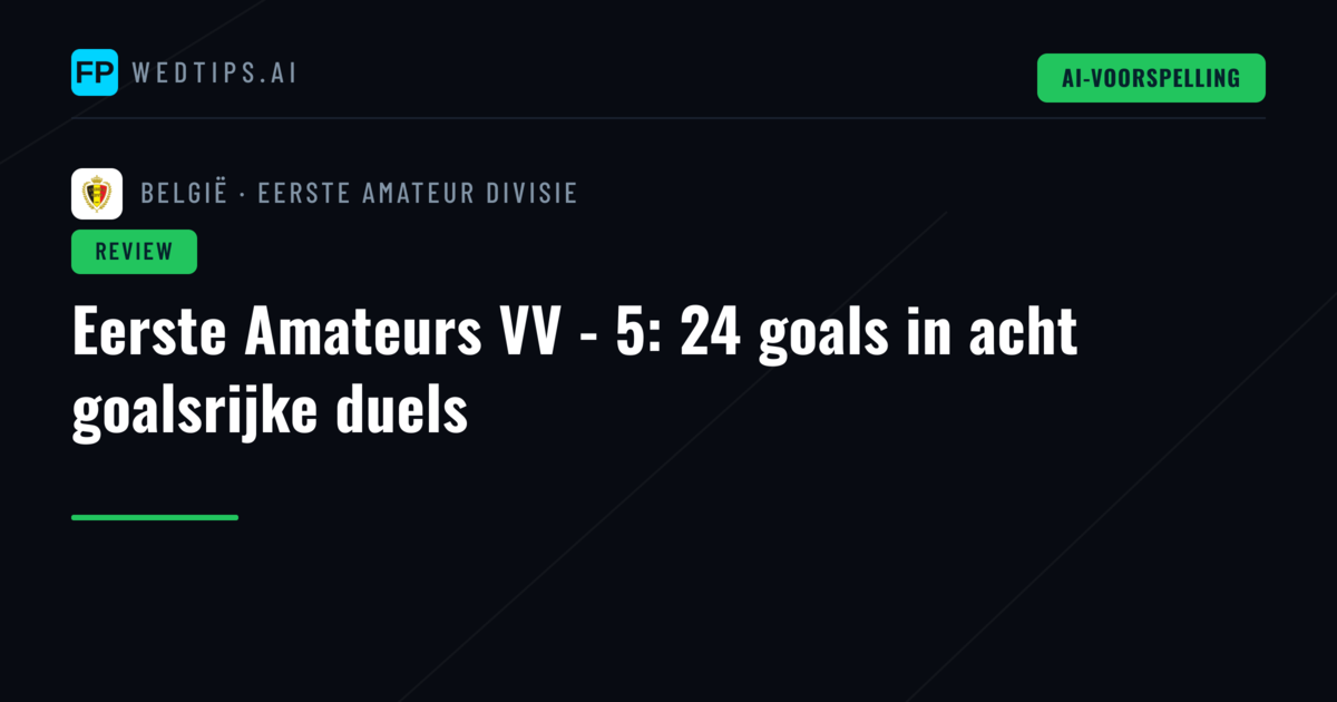 Eerste Amateurs VV - 5: 24 goals in acht goalsrijke duels