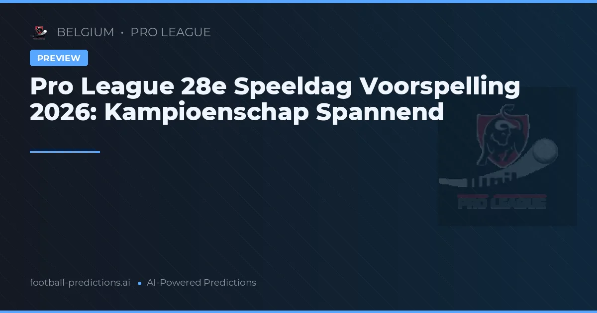 Pro League 28e Speeldag Voorspelling 2026: Kampioenschap Spannend
