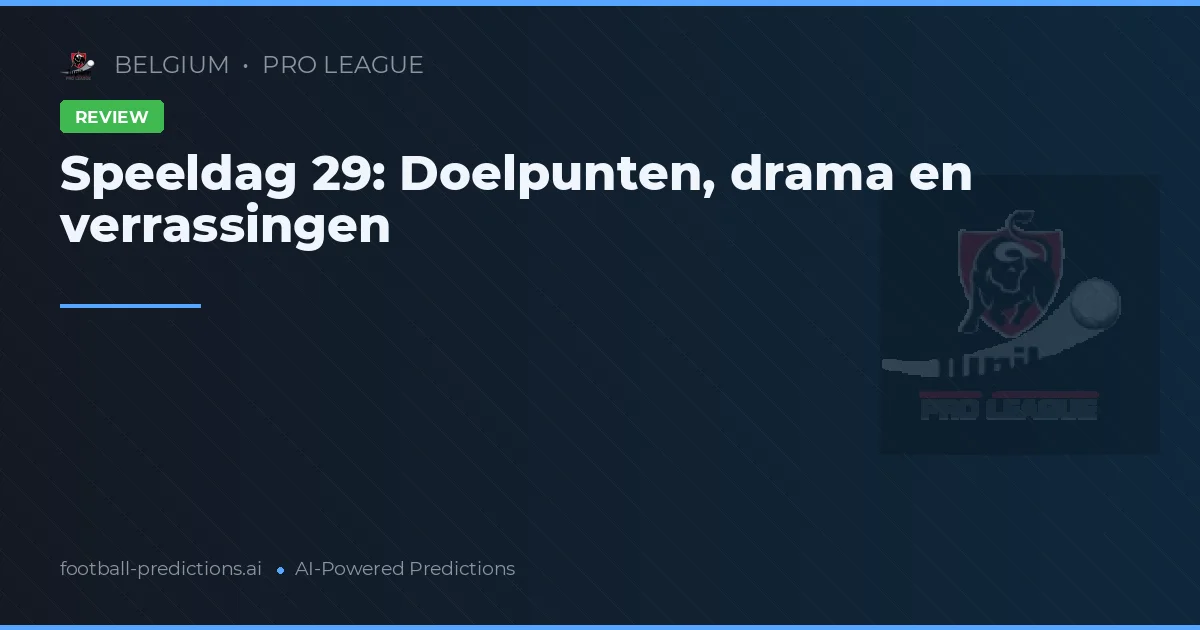 Speeldag 29: Doelpunten, drama en verrassingen