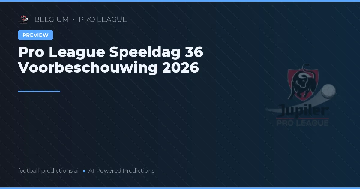 Pro League Speeldag 36 Voorbeschouwing 2026
