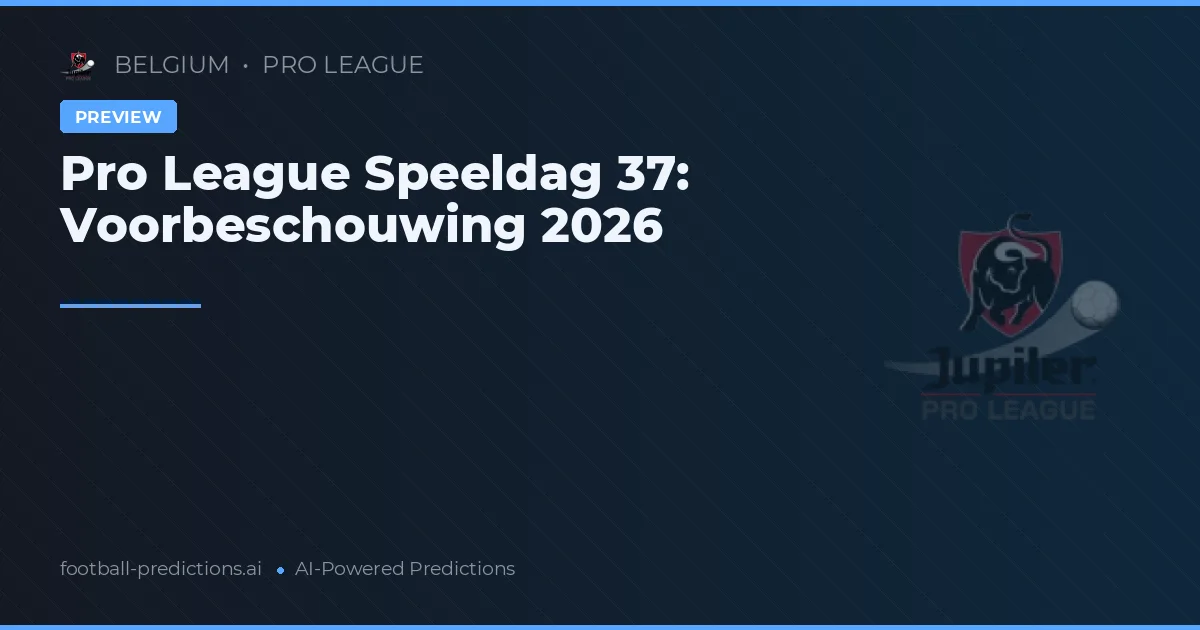 Pro League Speeldag 37: Voorbeschouwing 2026