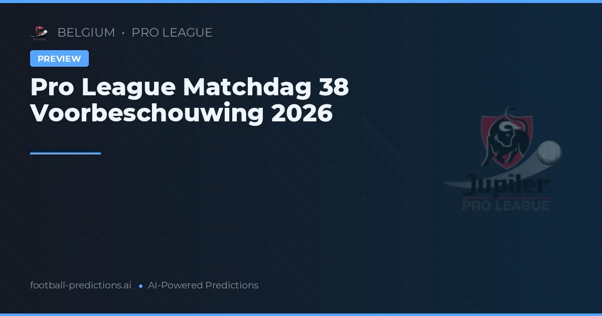 Pro League Matchdag 38 Voorbeschouwing 2026