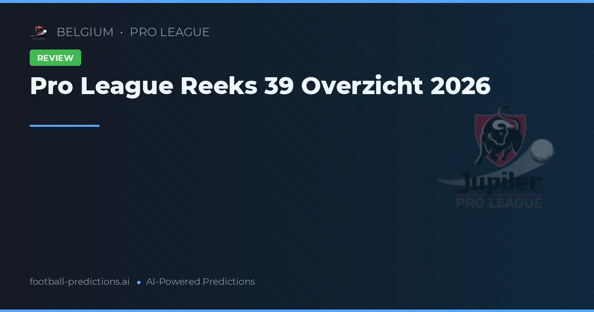Pro League Reeks 39 Overzicht 2026
