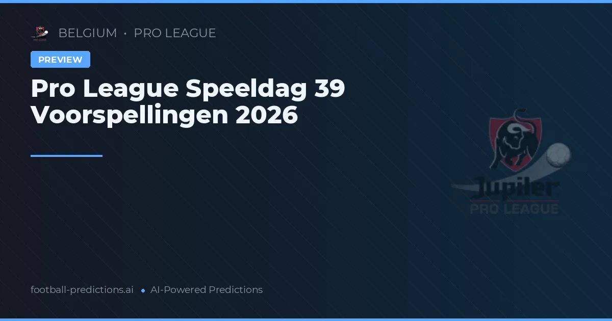 Pro League Speeldag 39 Voorspellingen 2026