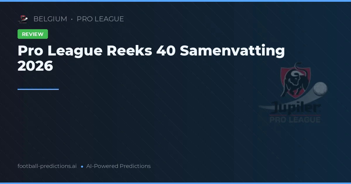 Pro League Reeks 40 Samenvatting 2026