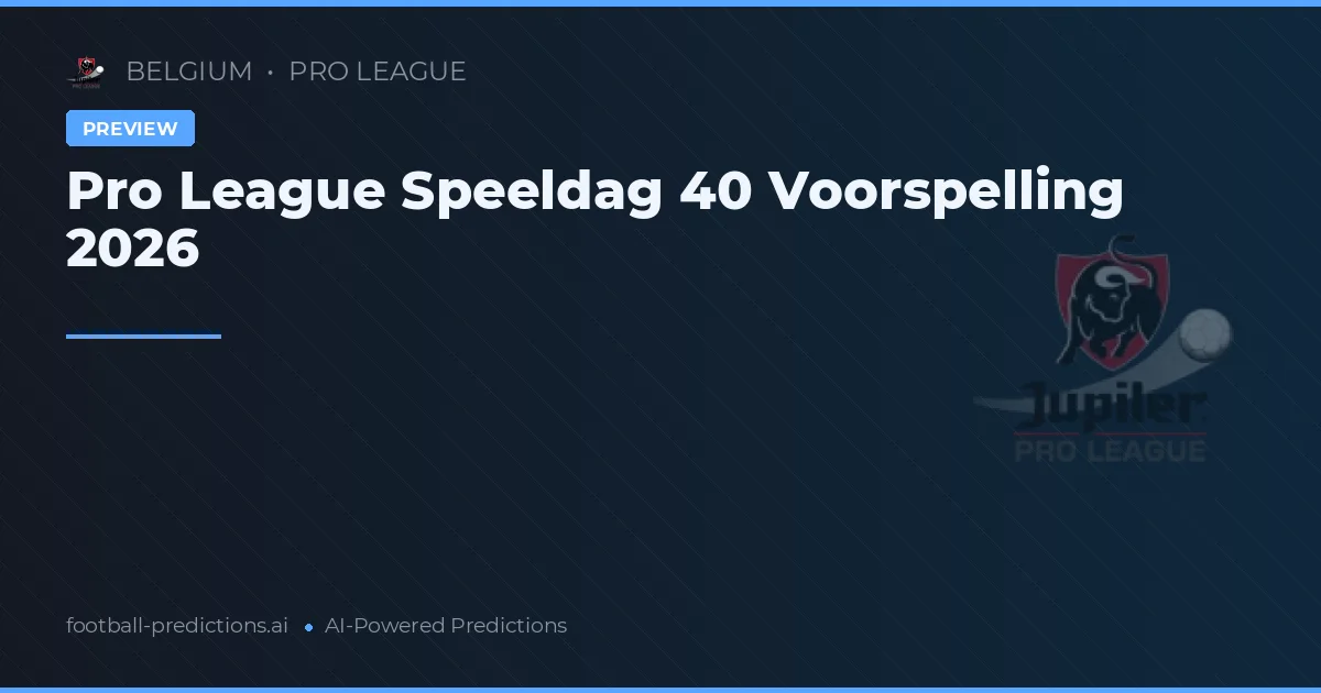 Pro League Speeldag 40 Voorspelling 2026