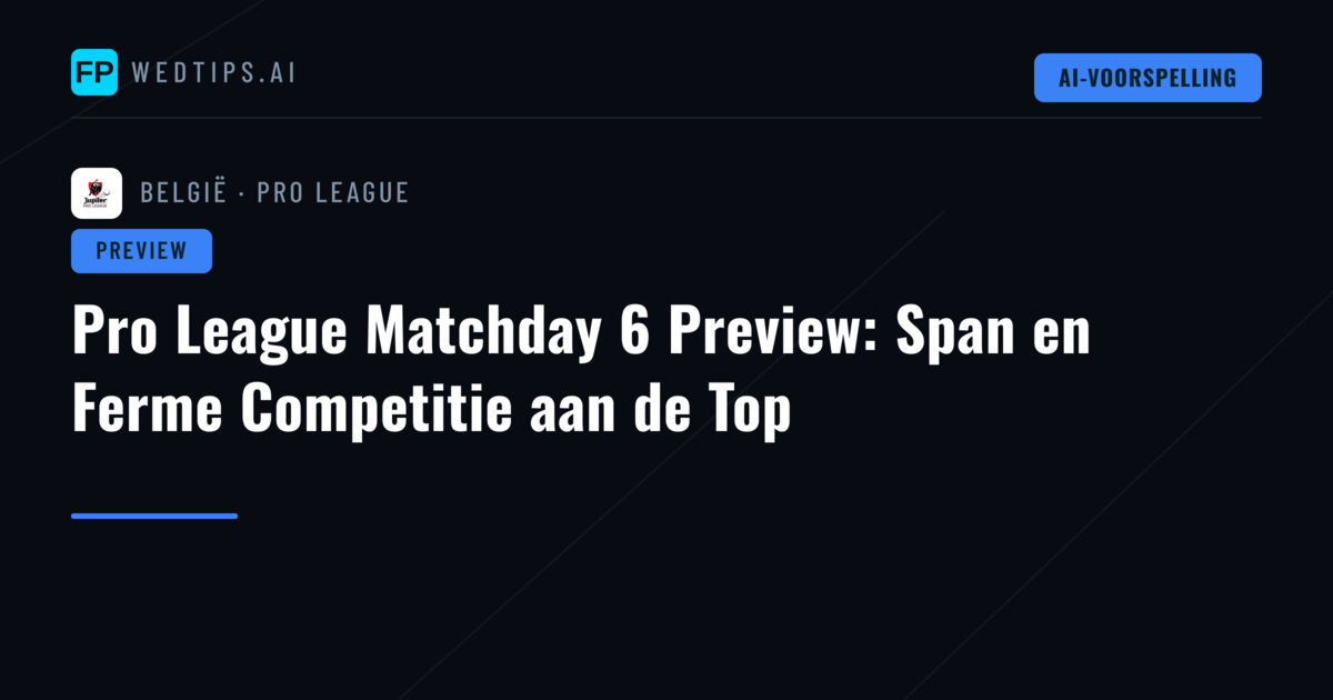 Pro League Matchday 6 Preview: Span en Ferme Competitie aan de Top