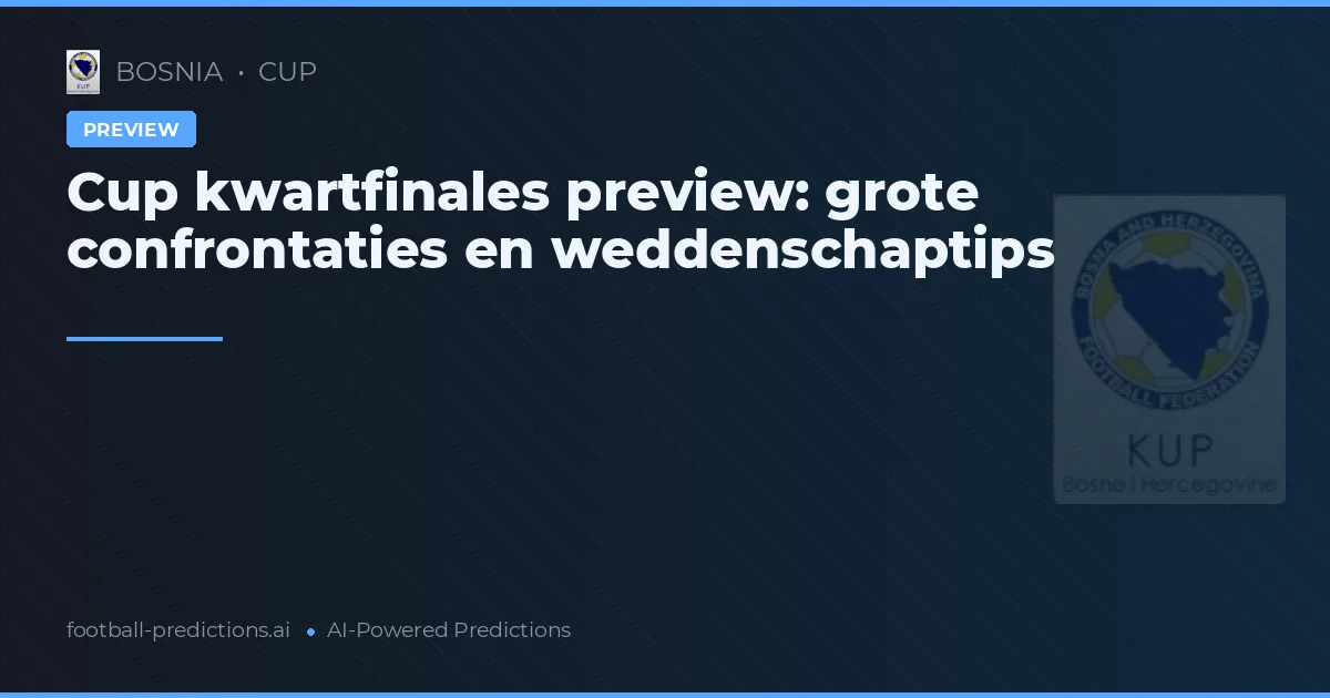 Cup kwartfinales preview: grote confrontaties en weddenschaptips