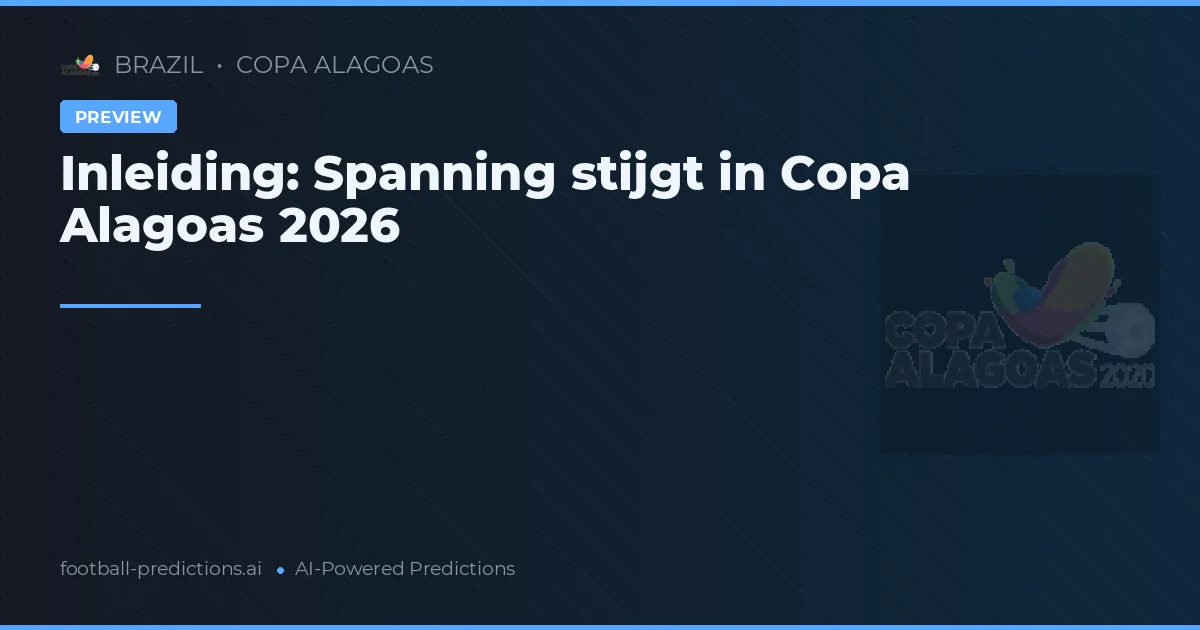 Inleiding: Spanning stijgt in Copa Alagoas 2026