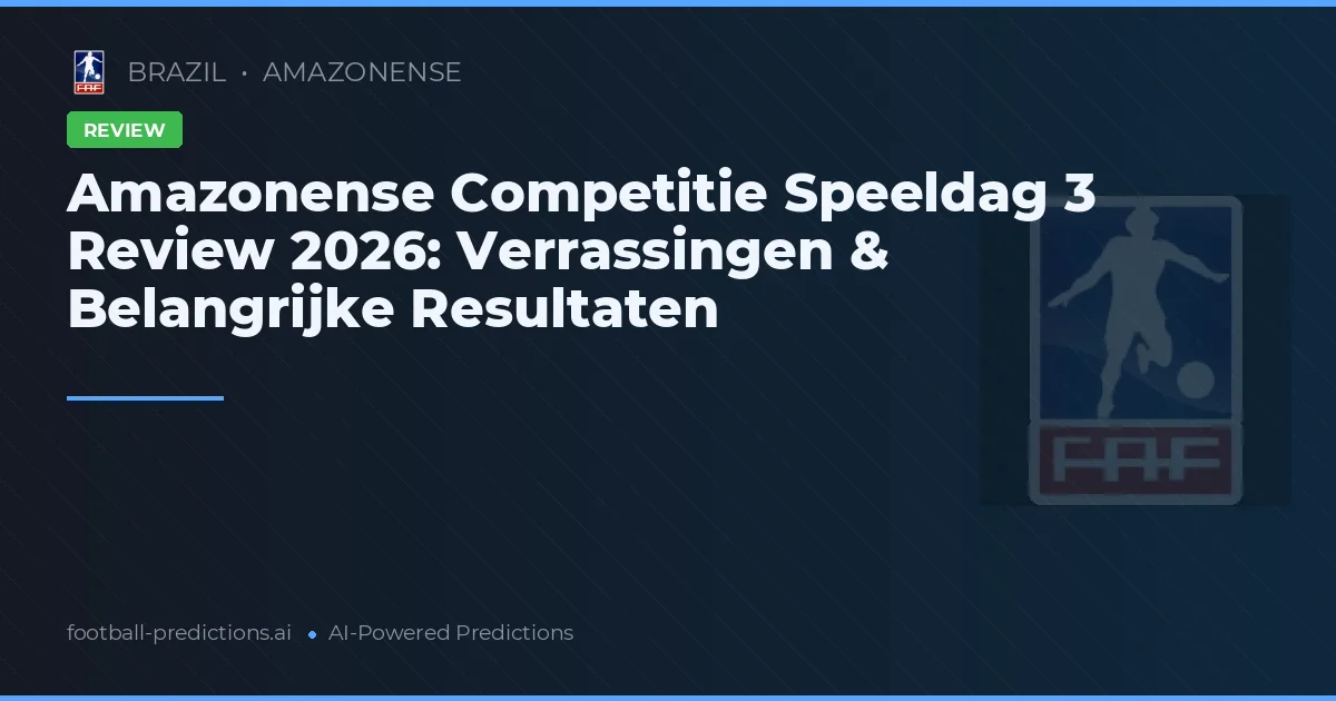 Amazonense Competitie Speeldag 3 Review 2026: Verrassingen & Belangrijke Resultaten