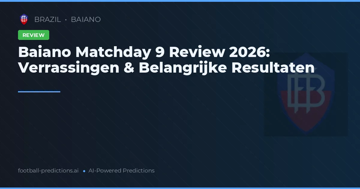 Baiano Matchday 9 Review 2026: Verrassingen & Belangrijke Resultaten