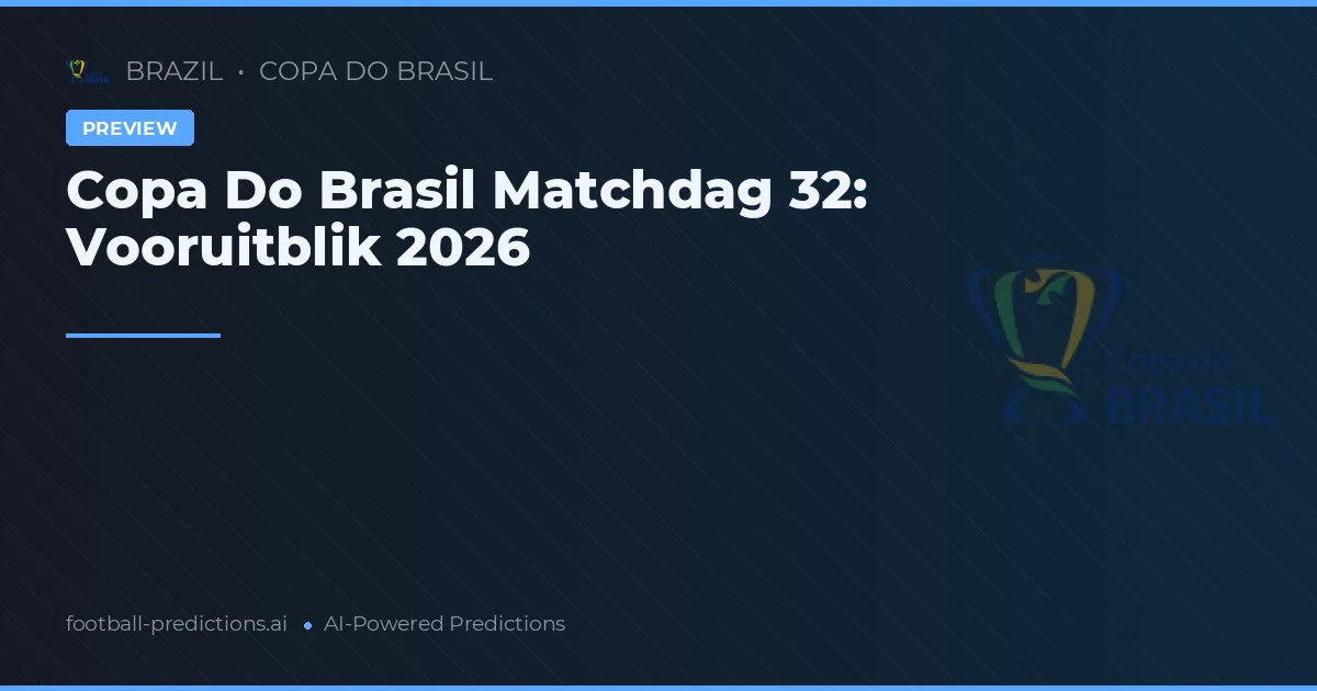Copa Do Brasil Matchdag 32: Vooruitblik 2026