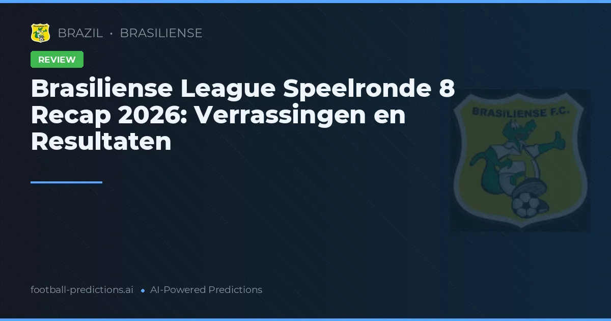 Brasiliense League Speelronde 8 Recap 2026: Verrassingen en Resultaten