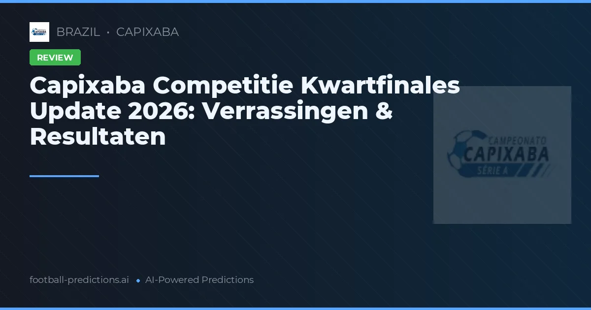 Capixaba Competitie Kwartfinales Update 2026: Verrassingen & Resultaten