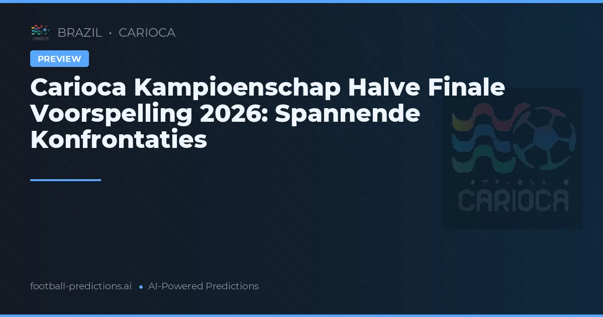 Carioca Kampioenschap Halve Finale Voorspelling 2026: Spannende Konfrontaties