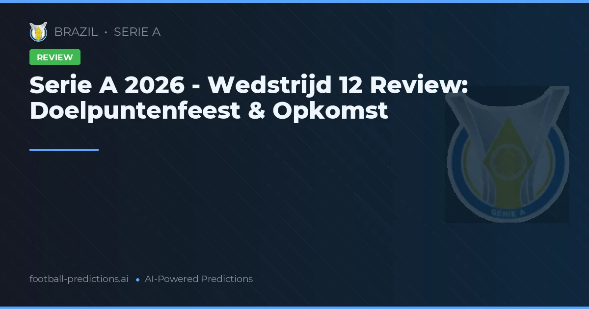 Serie A 2026 - Wedstrijd 12 Review: Doelpuntenfeest & Opkomst