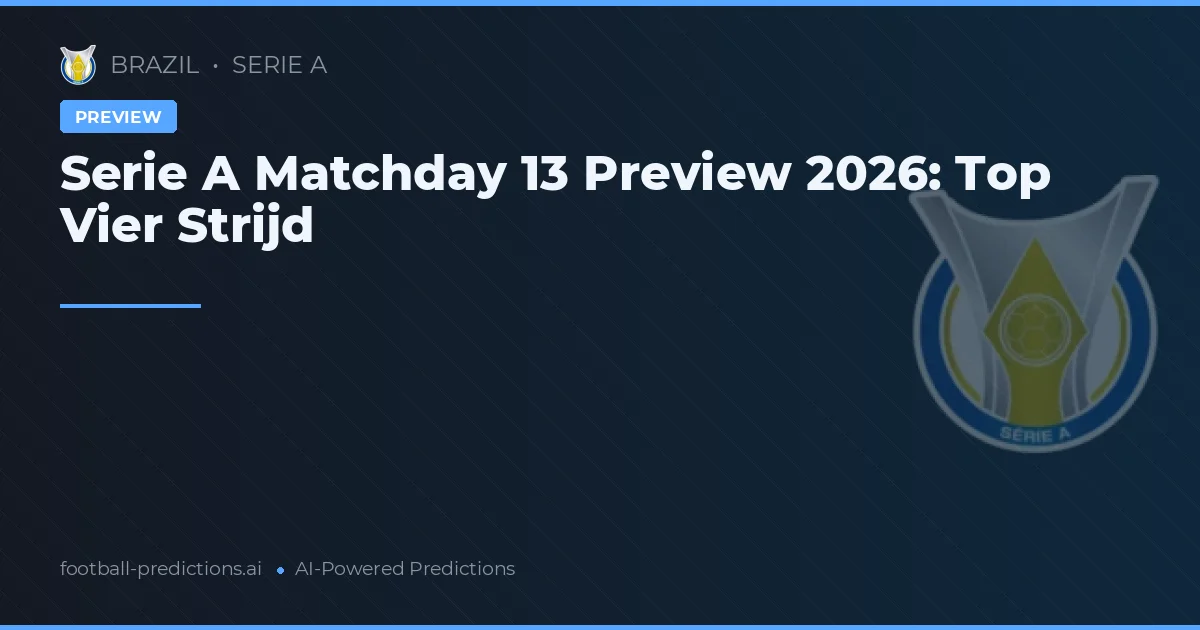 Serie A Matchday 13 Preview 2026: Top Vier Strijd