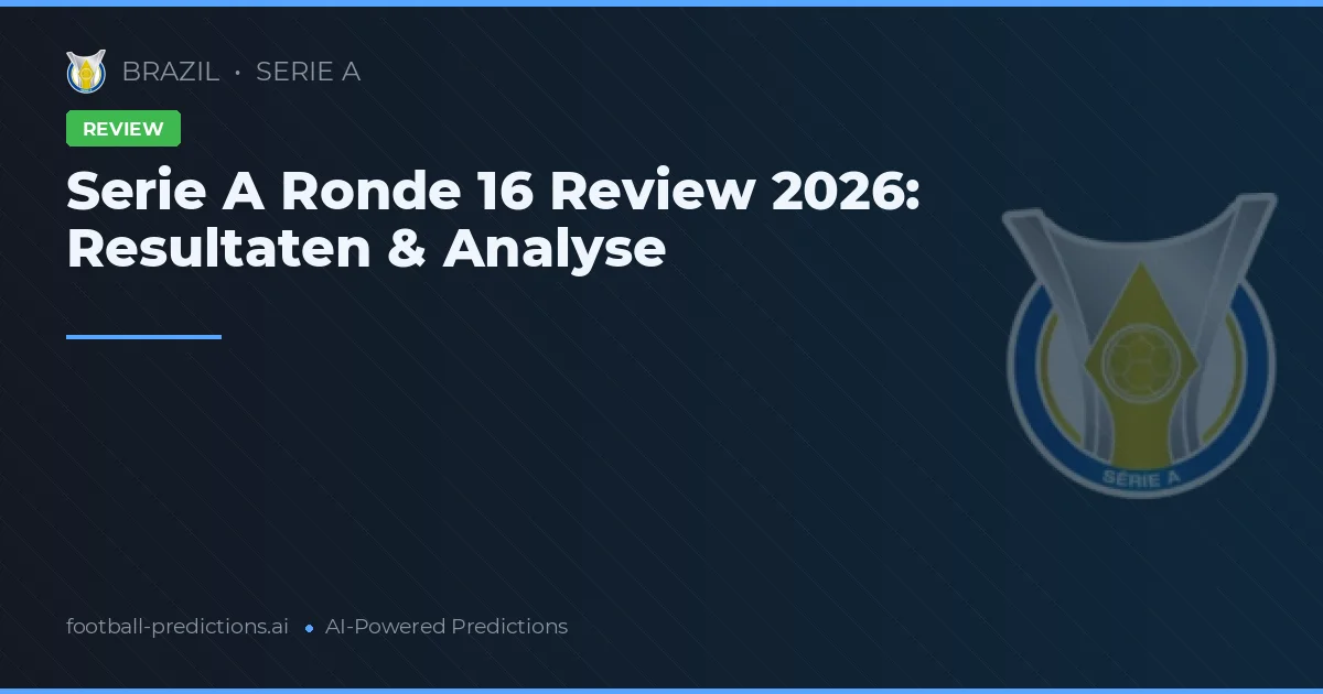 Serie A Ronde 16 Review 2026: Resultaten & Analyse
