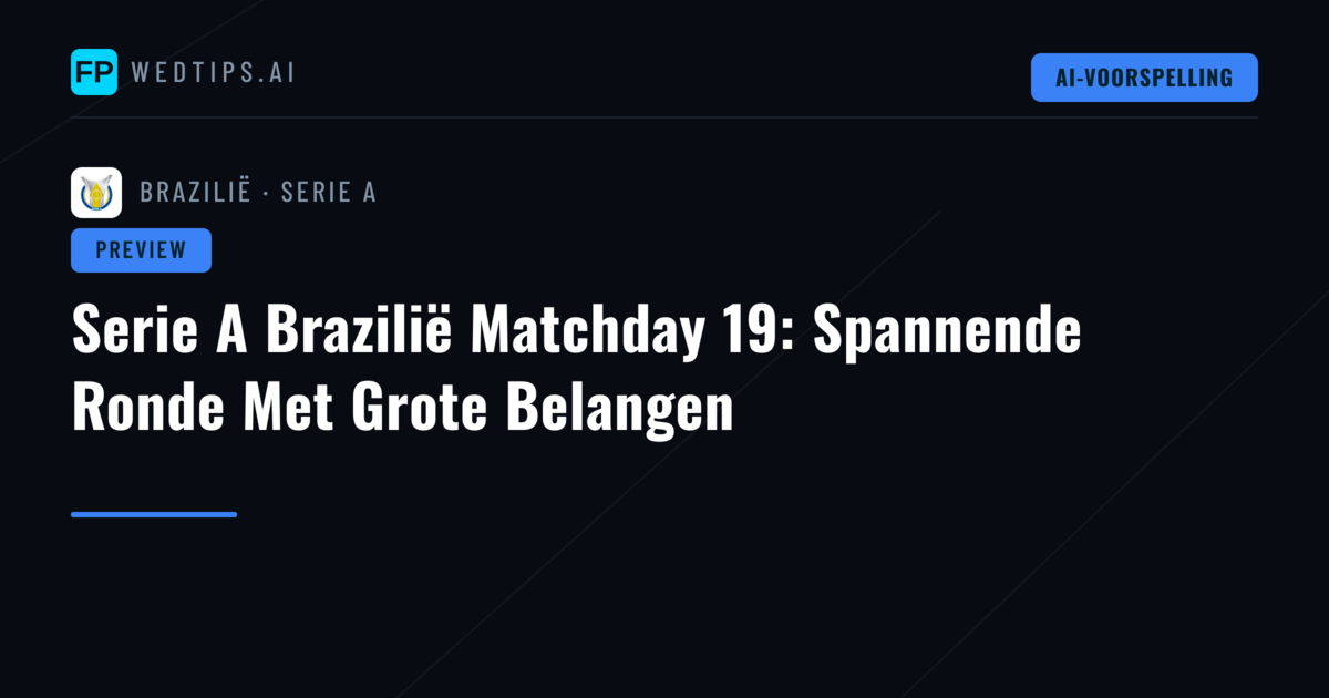 Serie A Brazilië Matchday 19: Spannende Ronde Met Grote Belangen