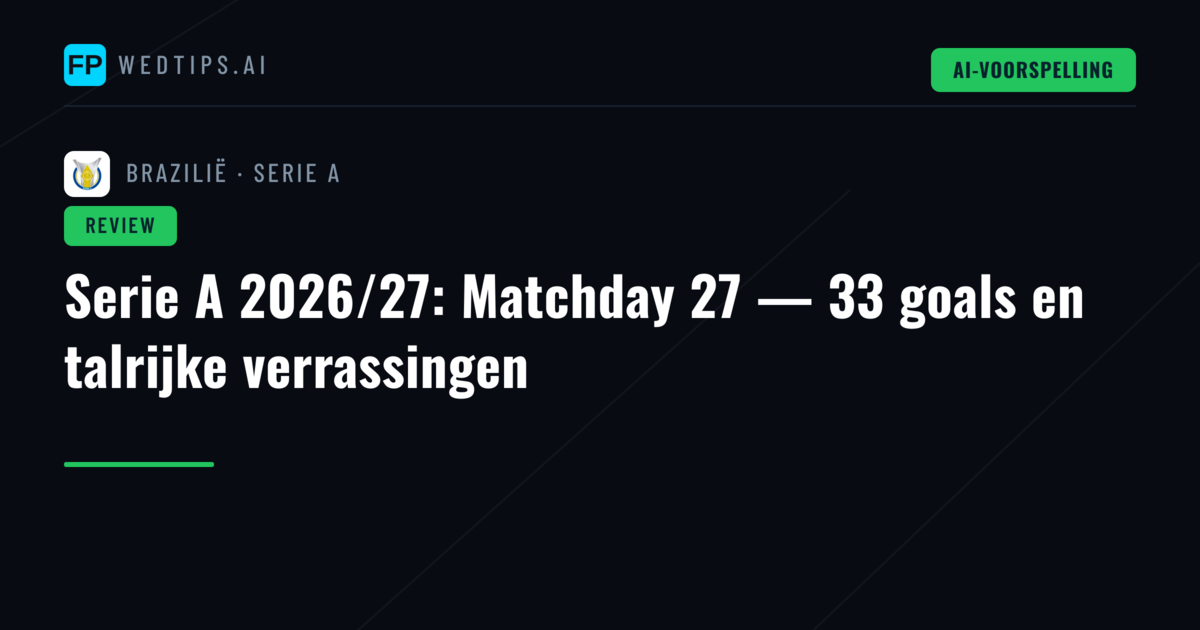 Serie A 2026/27: Matchday 27 — 33 goals en talrijke verrassingen