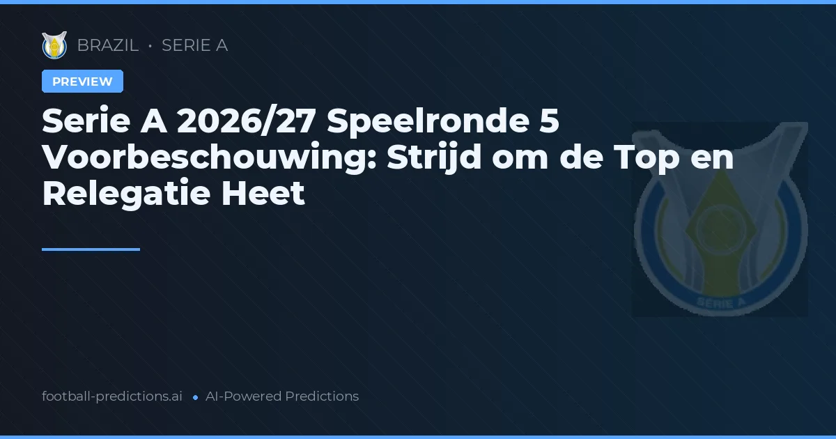 Serie A 2026/27 Speelronde 5 Voorbeschouwing: Strijd om de Top en Relegatie Heet