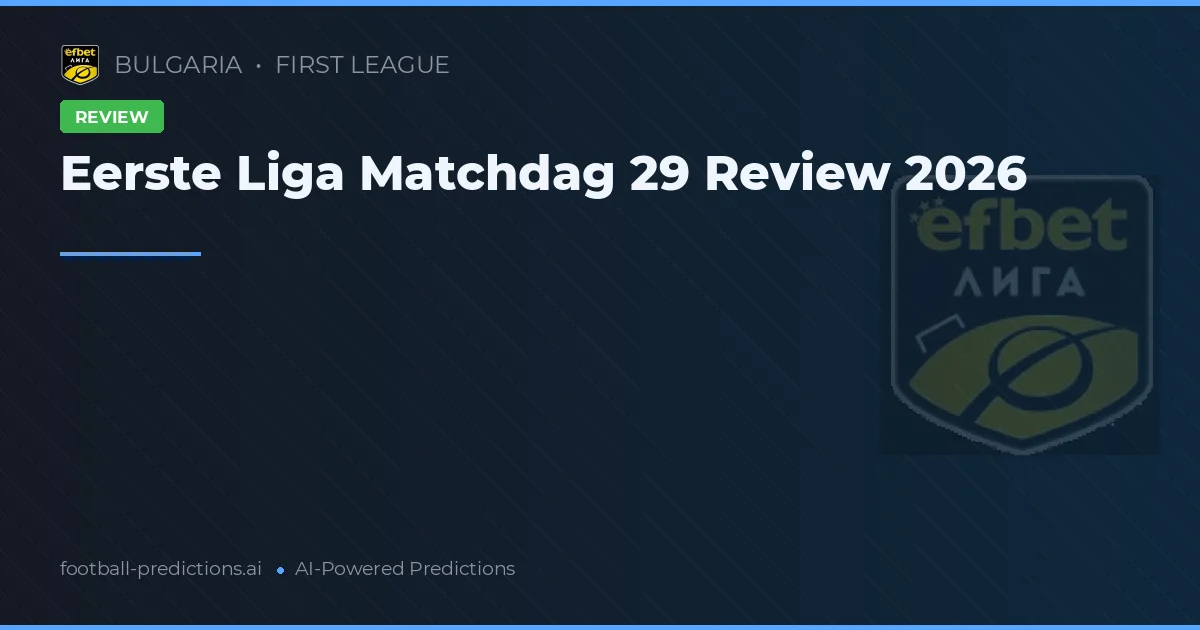 Eerste Liga Matchdag 29 Review 2026