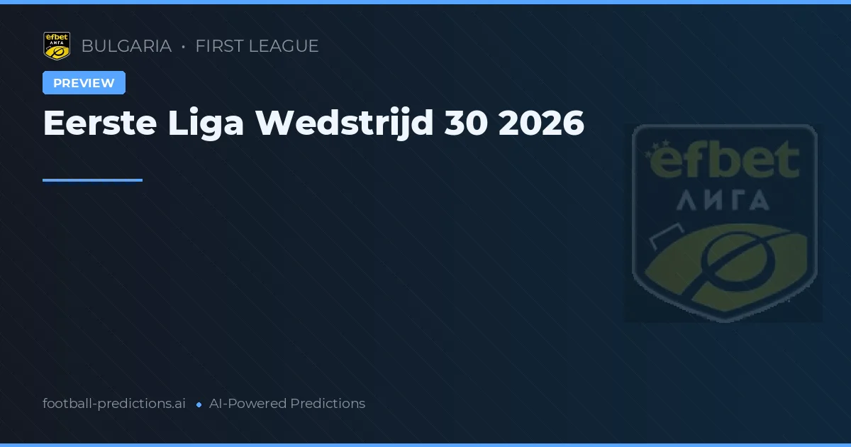 Eerste Liga Wedstrijd 30 2026