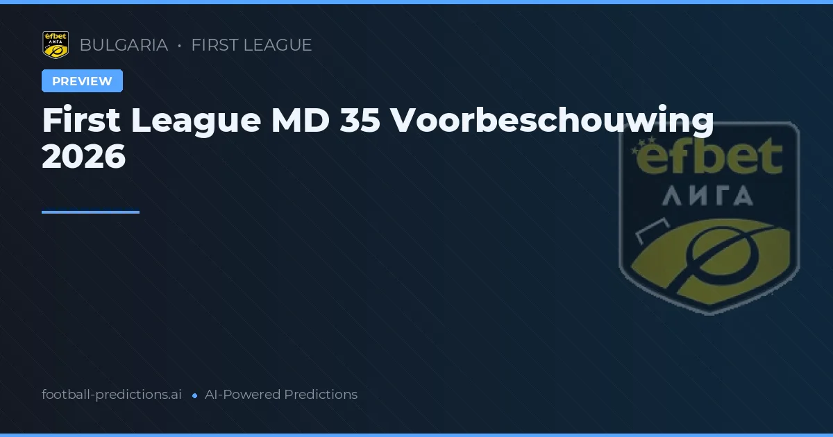 First League MD 35 Voorbeschouwing 2026