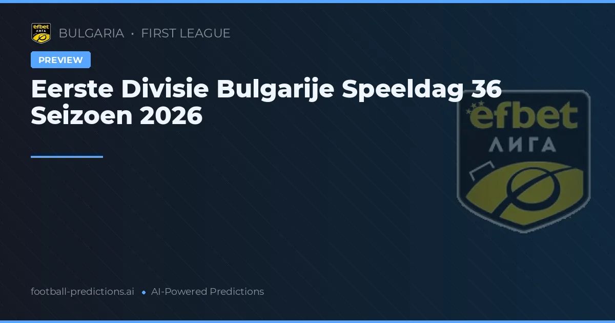 Eerste Divisie Bulgarije Speeldag 36 Seizoen 2026