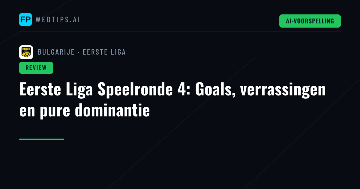 Eerste Liga Speelronde 4: Goals, verrassingen en pure dominantie