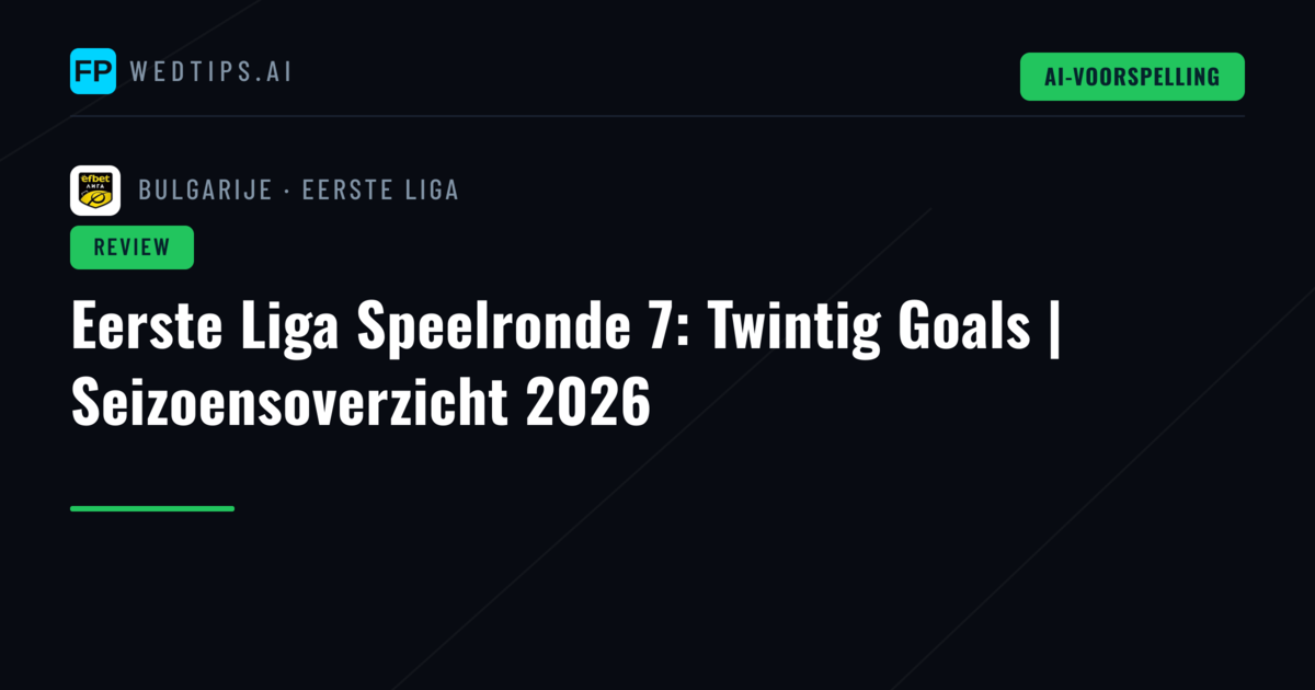 Eerste Liga Speelronde 7: Twintig Goals | Seizoensoverzicht 2026