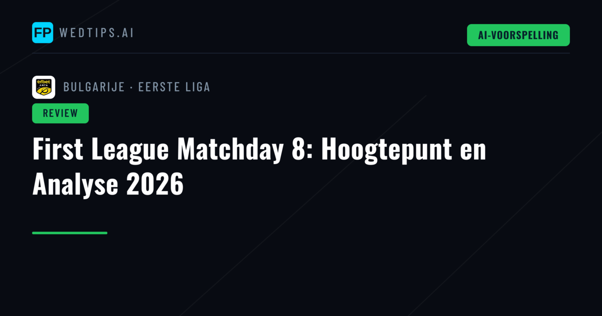 First League Matchday 8: Hoogtepunt en Analyse 2026