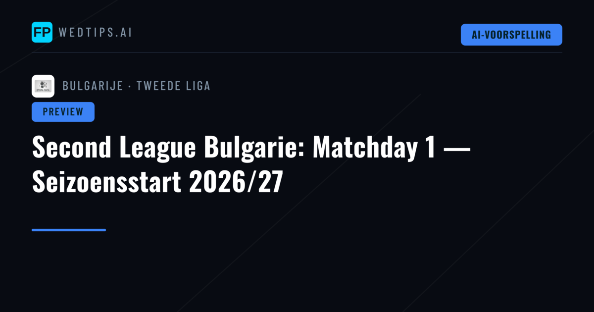 Second League Bulgarie: Matchday 1 — Seizoensstart 2026/27