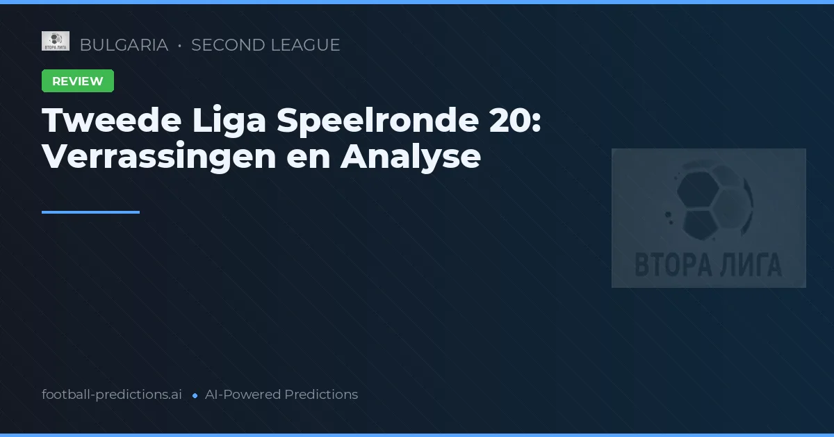 Tweede Liga Speelronde 20: Verrassingen en Analyse