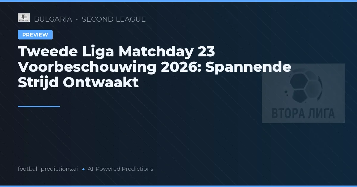 Tweede Liga Matchday 23 Voorbeschouwing 2026: Spannende Strijd Ontwaakt