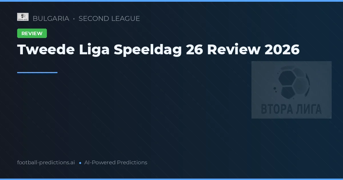 Tweede Liga Speeldag 26 Review 2026