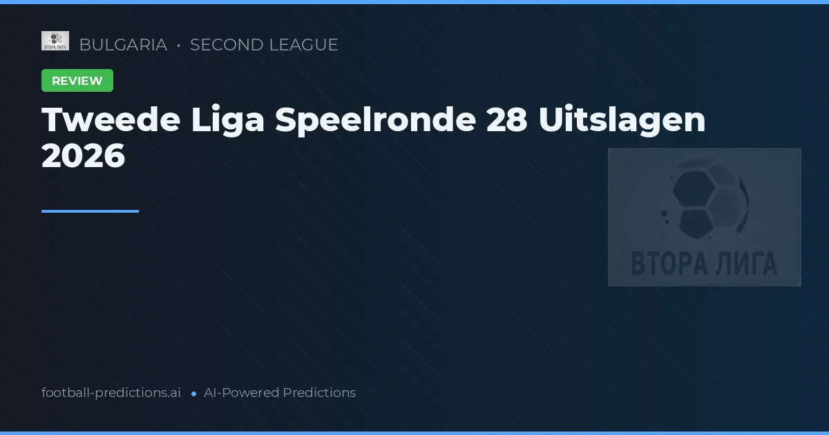 Tweede Liga Speelronde 28 Uitslagen 2026