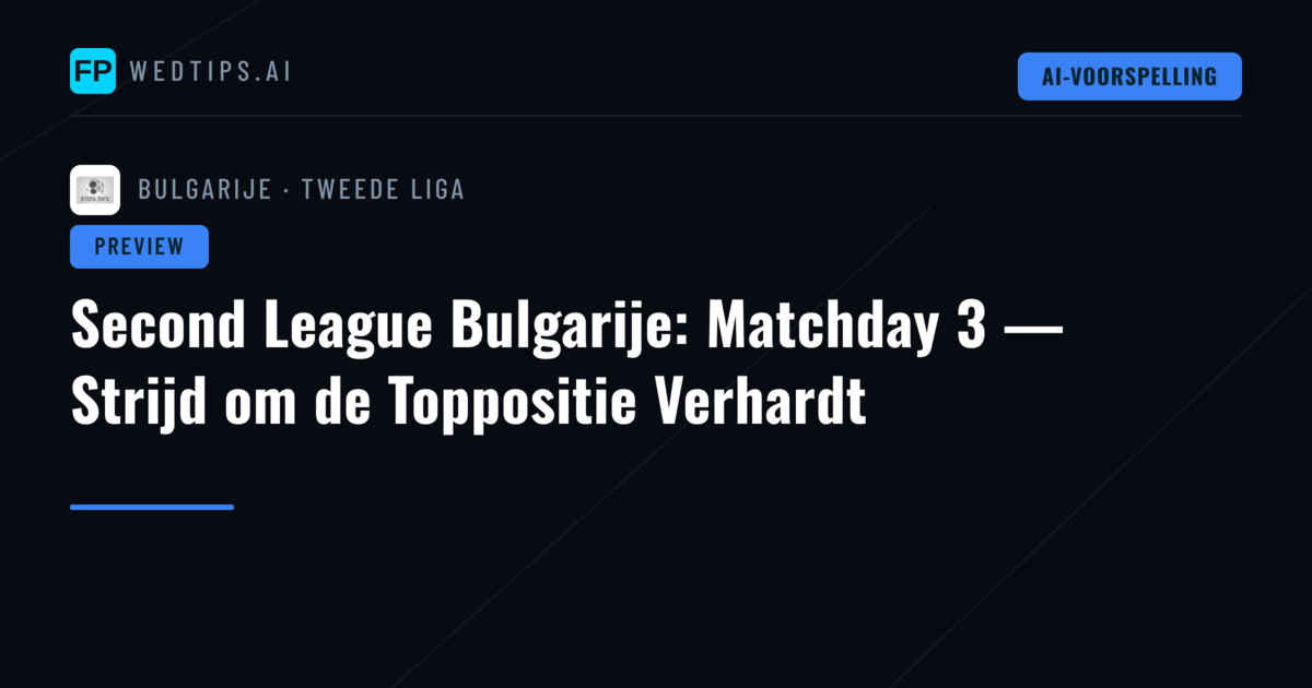 Second League Bulgarije: Matchday 3 — Strijd om de Toppositie Verhardt