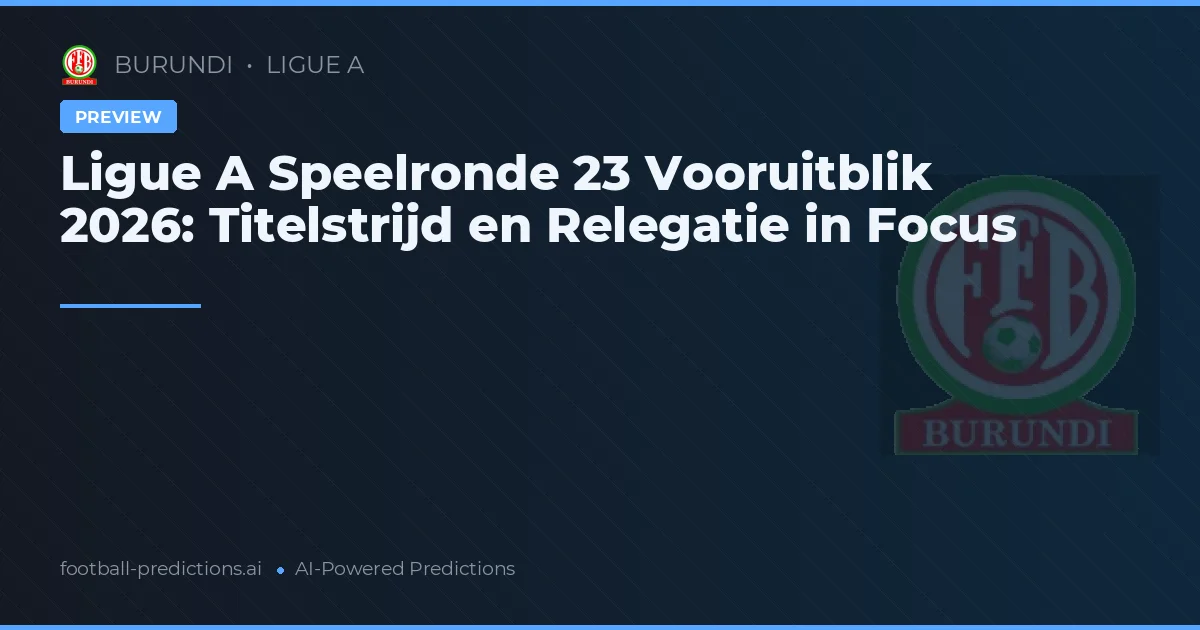 Ligue A Speelronde 23 Vooruitblik 2026: Titelstrijd en Relegatie in Focus